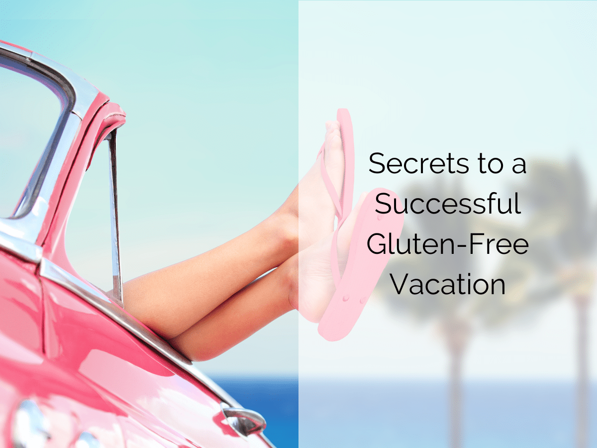 Secrets to a Successful Glueten-Free Vacation