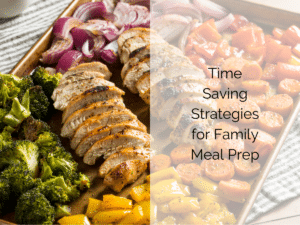 Time-Saving Strategies for Family Meal Prep