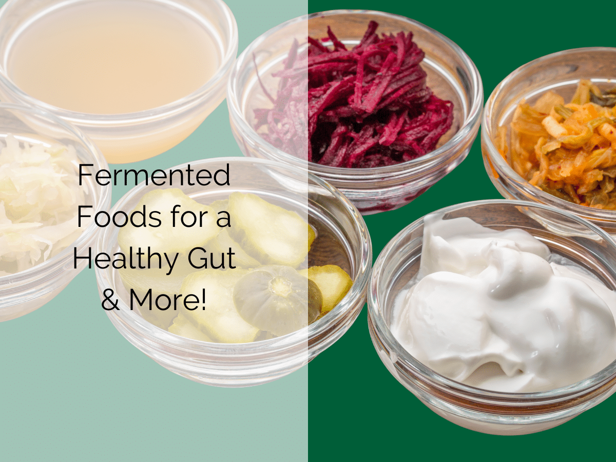 Fermented Foods for a Healthy Gut & More