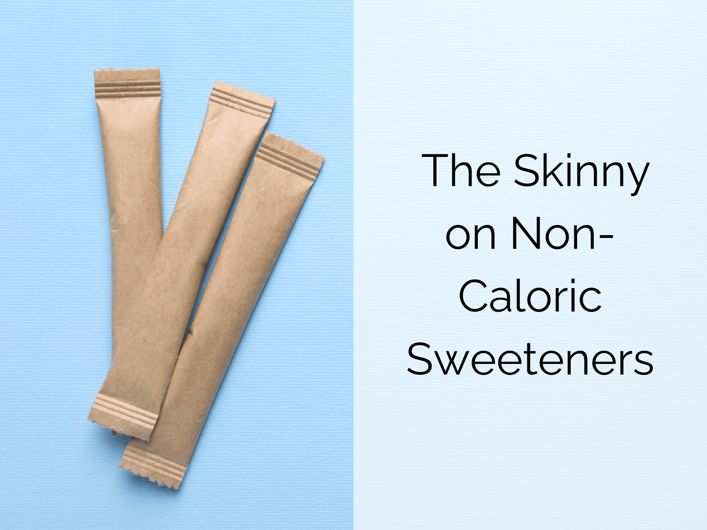 The Skinny on Non-Caloric Sweeteners